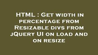 HTML : Get width in percentage from Resizable divs from jQuery UI on load and on resize