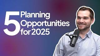 5 Planning Opportunities for 2025