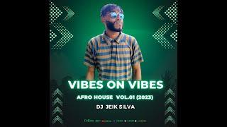 Vibe on Vibe | Afro House Mix | Vol.01 | Jeik Silva (2023)