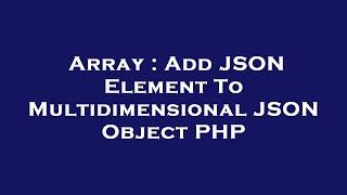 Array : Add JSON Element To Multidimensional JSON Object PHP