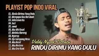 RINDU DIRIMU YANG DULU (VALDY NYONK) | MENGAPA KAU BERUBAH | SUCI | LAGU POP TERPOPULER 2024