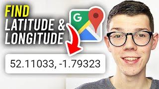 How To Find Latitude and Longitude In Google Maps - Full Guide