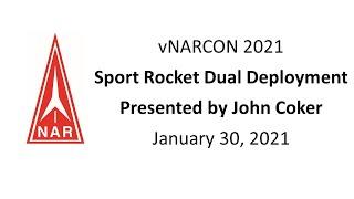 vNARCON2021:  Sport Rocket Dual Deployment.  Presented by John Coker