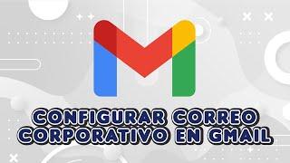 Configurar correo corporativo en Gmail 2024