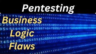 Decoding Business Logic Flaws: A Pentester's Guide