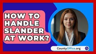 How To Handle Slander At Work? - CountyOffice.org