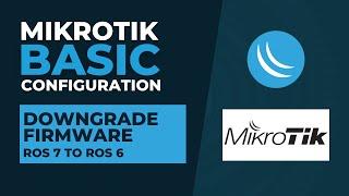 Mikrotik Basic Configuration - Downgrade Firmware ROS 7 to ROS 6 | Mikrotik Tutorial Step By Step