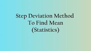 Step Deviation Method To Find Mean (Statistics)