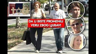 "Bog mi je dao život, ne muškarac": Pitali smo sugrađane da li bi promenili veru zbog ljubavi