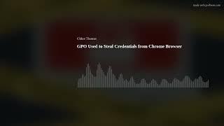 GPO Used to Steal Credentials from Chrome Browser