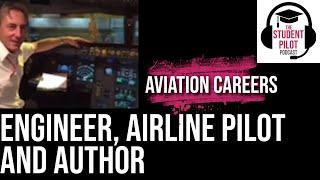 Engineer, Airline Pilot, And Author - A Fascinating Career | The Student Pilot Podcast #EP32