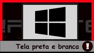 Tela preta e branca no Windows 10