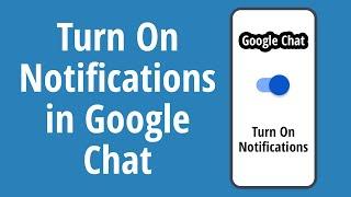 How to Turn On Notifications in Google Chat App