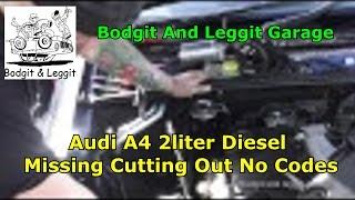 Audi A4 2liter Diesel Missing Cutting Out No Codes Bodgit And Leggit Garage