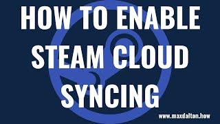 How to Enable Steam Cloud Syncing