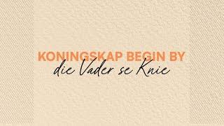 Koningskap Begin by die Vader se Knie
