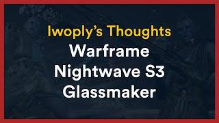 Iwoply's Thoughts on Warframe Nightwave Series 3 - Glassmaker