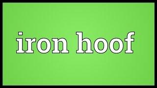 Iron hoof Meaning