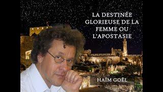 La destinée glorieuse de la femme ou l'apostasie. - Haïm Goël - 30/03/2024 - Jérusalem