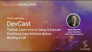 DevCast Tutorial #2 | How to Set Up and Execute a PureCloud Data Action Before Routing a Call