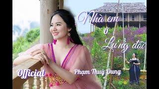 Nhà Em Ở Lưng Đồi - Phạm Thùy Dung | Official Music Video