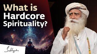 What is Hardcore Spirituality? | Sadhguru