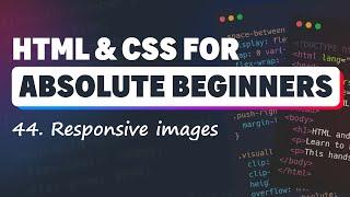 HTML & CSS for Absolute Beginners: Responsive images