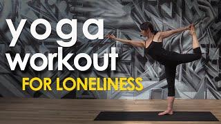 Yoga Workout  Yoga for when You're Feeling Lonely