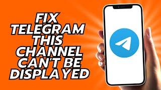 How To Fix Telegram This Channel Can't Be Displayed