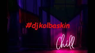 Dj Kolbaskin chilled house mix 3