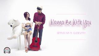 [ LYRIC ]  Wanna Be With You - SEYHA HA ft. G-DEVITH