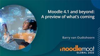 Moodle 4.1 and Beyond: A preview of what's coming | MoodleMoot Global 2022