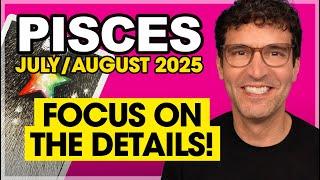 Pisces July & August 2025: Focus on the Details!
