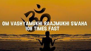 Om Vashyamukhi Raajmukhi Swaha 108 times | Om Vashyamukhi Rajmukhi Swaha |️ Fast Result