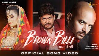 Brown Billi - Anil Dhanori | Raveena Bishnoi (Official Video) Latest Haryanavi Song 2022