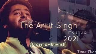 Arijit Singh Mashup - 2021 Mashup - Slowed And Reverb Mashup Hindi Song