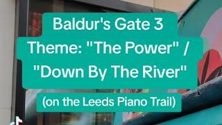 "The Power" / "Down By The River" from Baldur's Gate 3 (Leeds Piano Trail #1)