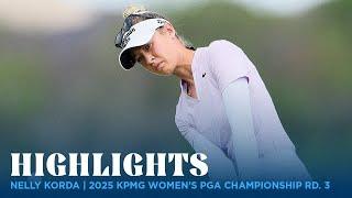 Nelly Korda Highlights | 2025 KPMG Women's PGA Championship Rd  3