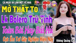 LK Nhạc Trữ Tình Bolero KHÔNG QUẢNG CÁO Cả Xóm Phê -TUYỆT PHẨM Bolero Sến Xưa Ngọt Ngào TOÀN BÀI HAY