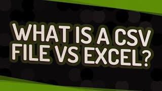 What is a CSV file vs Excel?