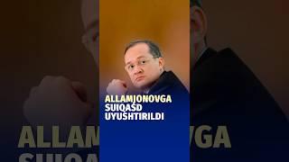 Komil Allamjonovga suiqasd uyushtirildi