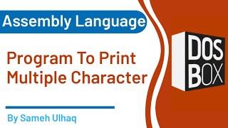 Program to print Multiple character in assembly Language| DosBox | 8086 | Sameh UlHaq