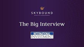 Working at Skybound Wealth Management - The Big Interview with Peter Gollogly