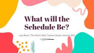 What will the Schedule Be? | "The Artist's Way" Creative Cluster Summer 2022 with Lizzy Bean