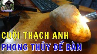 Cuội đá thạch anh - Vật phẩm phong thủy để bàn ít ai biết || Nhà Sàn Tây Nguyên