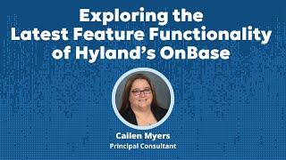 Exploring the Latest Feature Functionality of Hyland’s OnBase