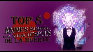 Top 8 animes ¡sobre la vida después de la muerte!