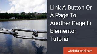 Link A Button Or A Page To Another Page In Elementor Tutorial