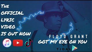 Got My Eye On You - Floyd Grant - Official Lyric Video