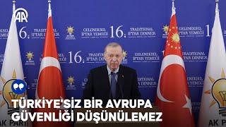 Cumhurbaşkanı Erdoğan: Türkiye'siz bir Avrupa güvenliği düşünülemez